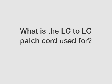 What is the LC to LC patch cord used for?