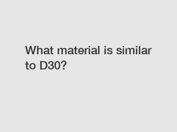 What material is similar to D30?
