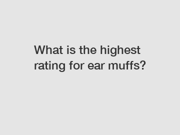 What is the highest rating for ear muffs?