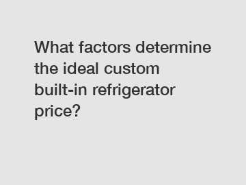 What factors determine the ideal custom built-in refrigerator price?