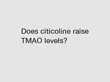 Does citicoline raise TMAO levels?