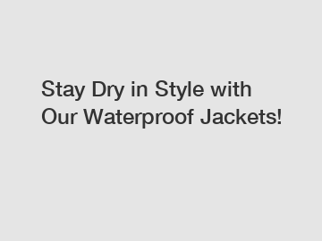 Stay Dry in Style with Our Waterproof Jackets!