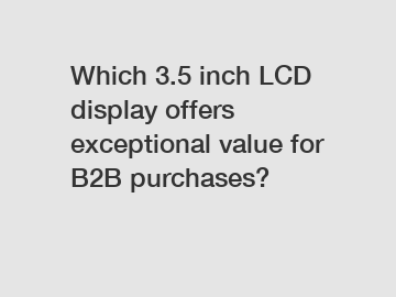 Which 3.5 inch LCD display offers exceptional value for B2B purchases?