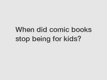 When did comic books stop being for kids?