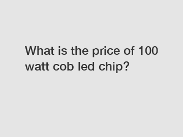 What is the price of 100 watt cob led chip?