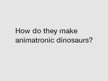 How do they make animatronic dinosaurs?