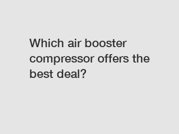Which air booster compressor offers the best deal?
