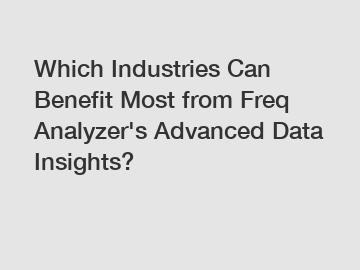 Which Industries Can Benefit Most from Freq Analyzer's Advanced Data Insights?