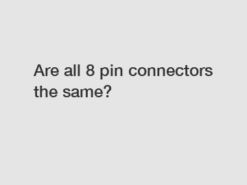 Are all 8 pin connectors the same?