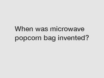When was microwave popcorn bag invented?