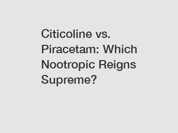 Citicoline vs. Piracetam: Which Nootropic Reigns Supreme?