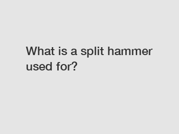 What is a split hammer used for?