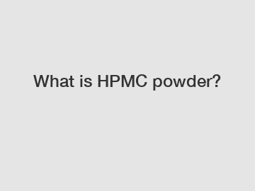 What is HPMC powder?