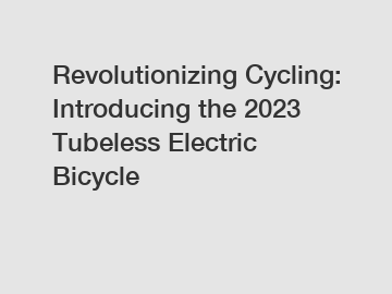 Revolutionizing Cycling: Introducing the 2023 Tubeless Electric Bicycle