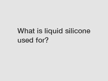 What is liquid silicone used for?
