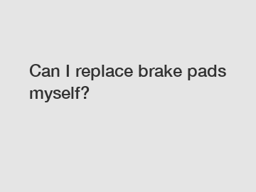 Can I replace brake pads myself?