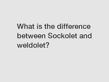 What is the difference between Sockolet and weldolet?