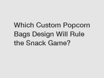 Which Custom Popcorn Bags Design Will Rule the Snack Game?