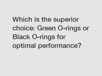 Which is the superior choice: Green O-rings or Black O-rings for optimal performance?