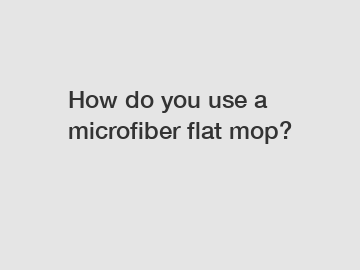 How do you use a microfiber flat mop?