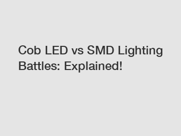 Cob LED vs SMD Lighting Battles: Explained!