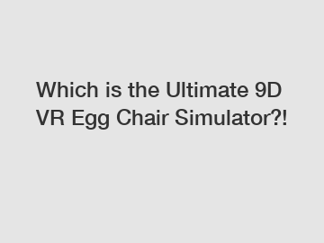 Which is the Ultimate 9D VR Egg Chair Simulator?!