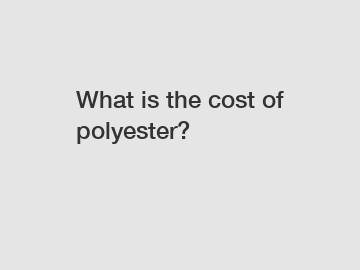What is the cost of polyester?