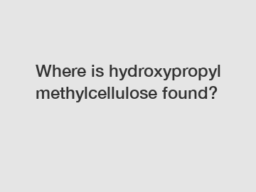 Where is hydroxypropyl methylcellulose found?