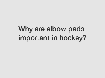 Why are elbow pads important in hockey?