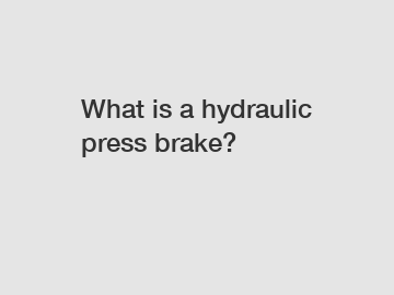 What is a hydraulic press brake?