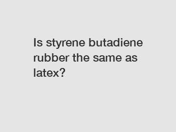 Is styrene butadiene rubber the same as latex?