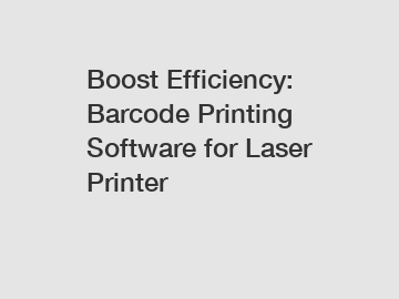 Boost Efficiency: Barcode Printing Software for Laser Printer