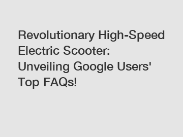 Revolutionary High-Speed Electric Scooter: Unveiling Google Users' Top FAQs!