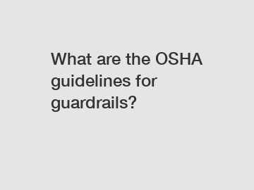 What are the OSHA guidelines for guardrails?
