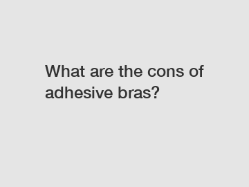 What are the cons of adhesive bras?