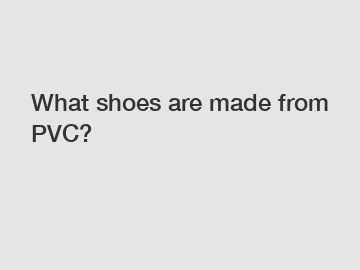 What shoes are made from PVC?