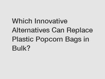Which Innovative Alternatives Can Replace Plastic Popcorn Bags in Bulk?