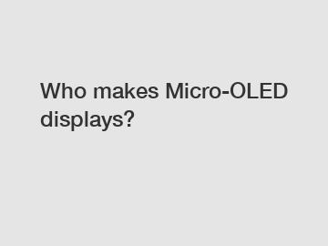 Who makes Micro-OLED displays?
