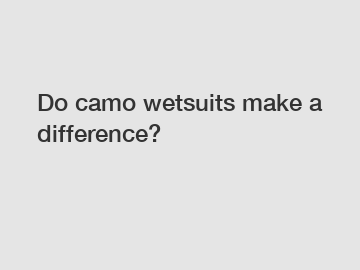 Do camo wetsuits make a difference?