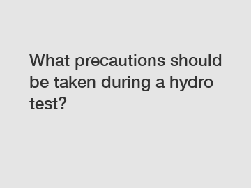 What precautions should be taken during a hydro test?