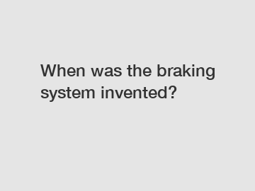 When was the braking system invented?