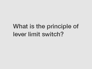 What is the principle of lever limit switch?