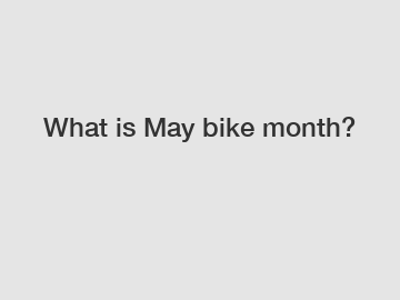 What is May bike month?