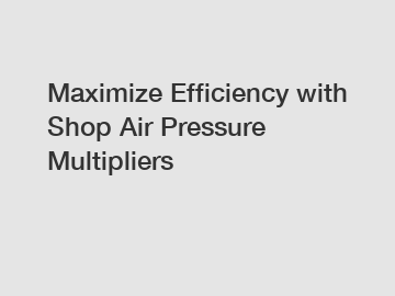 Maximize Efficiency with Shop Air Pressure Multipliers