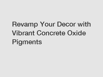 Revamp Your Decor with Vibrant Concrete Oxide Pigments