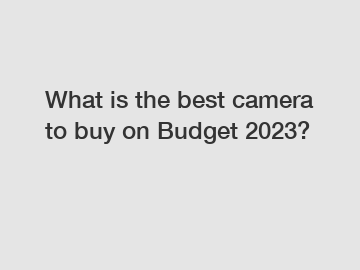 What is the best camera to buy on Budget 2023?
