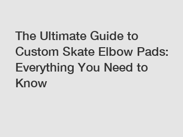 The Ultimate Guide to Custom Skate Elbow Pads: Everything You Need to Know