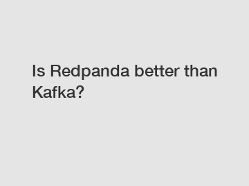 Is Redpanda better than Kafka?