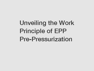 Unveiling the Work Principle of EPP Pre-Pressurization