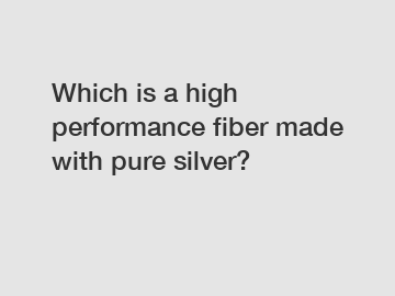 Which is a high performance fiber made with pure silver?